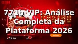 771b VIP: Análise Completa da Plataforma 2026